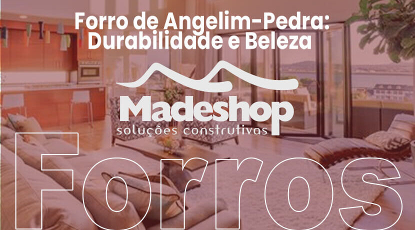 Forro de Angelim-Pedra: Durabilidade e Beleza