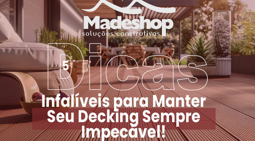 5 Dicas infalíveis para manter seu Decking sempre impecável!