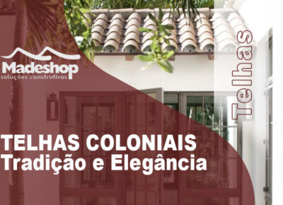 TELHAS COLONIAIS; Tradição e Elegância