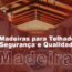 Madeiras para Telhado, Segurança e Qualidade