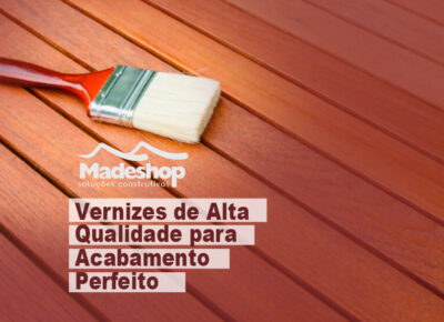 Vernizes de alta qualidade para um acabamento perfeito