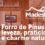 Forro de Pinus: Leveza, praticidade e charme natural.