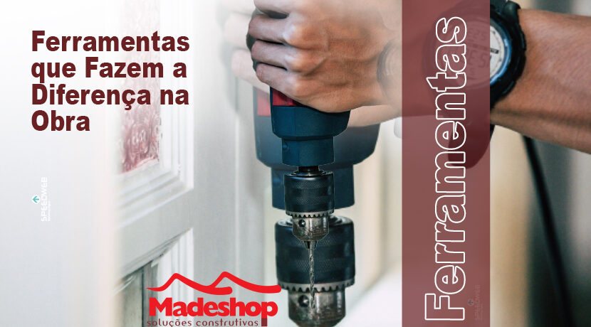 Ferramentas que Fazem a Diferença na Obra