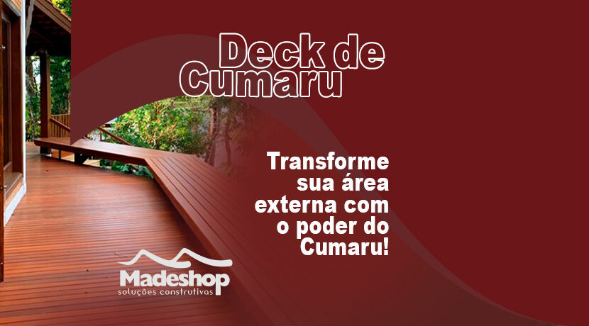 Tranforme sua área externa com o poder do Cumaru!