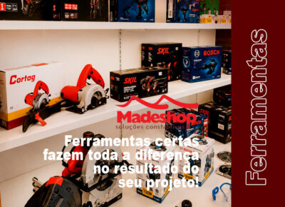 Ferramentas certas fazem toda a diferença no resultado do seu projeto!