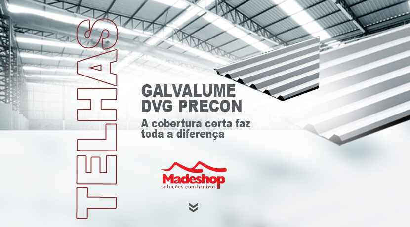 Galvalume DVG PRECON, a cobertura certa faz toda a diferença
