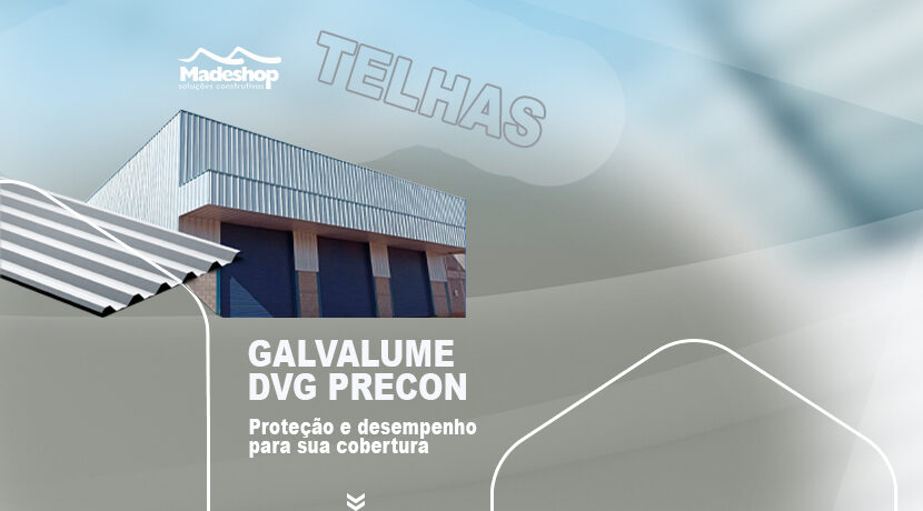 GALVALUME DVG PRECON: Proteção e desempenho para sua cobertura