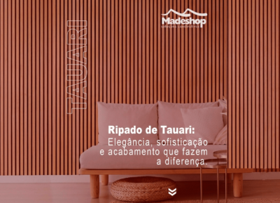 Ripado de Tauari: Elegância, sofisticação e acabamento que fazem a diferença.